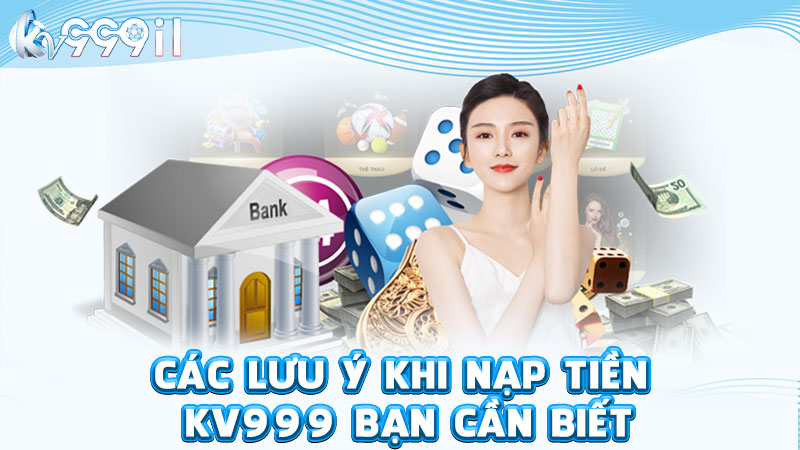 các lưu ý khi nạp tiền kv999 bạn cần biết