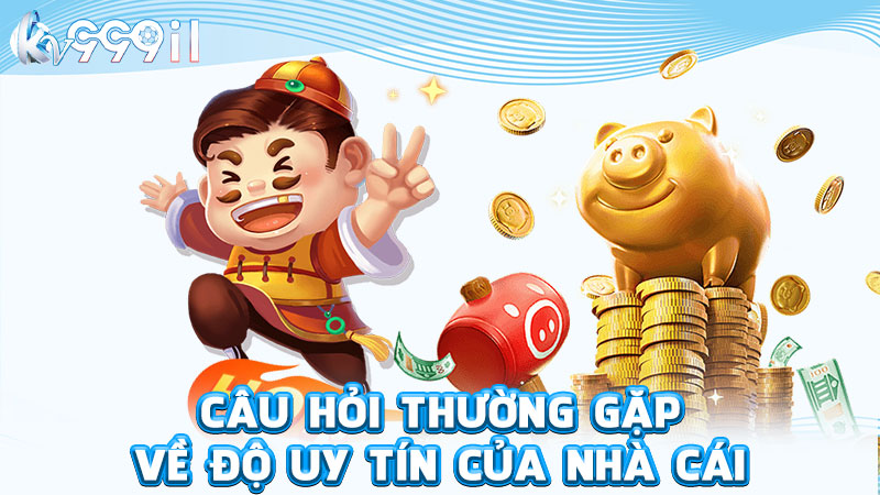 câu hỏi thường gặp về độ uy tín của nhà cái
