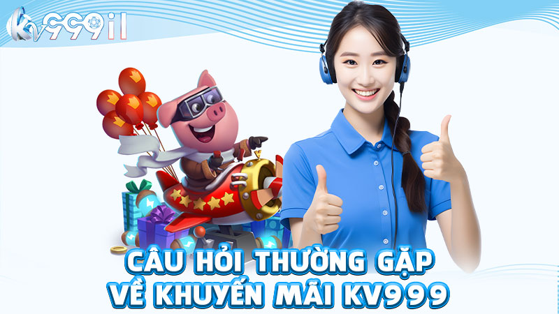 câu hỏi thường gặp về khuyến mãi kv999