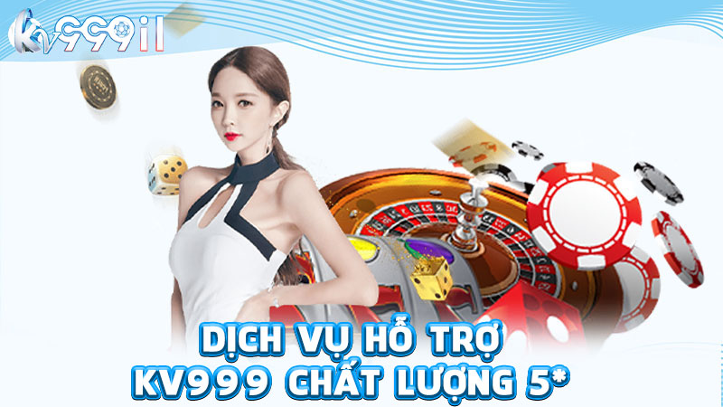dịch vụ hỗ trợ kv999 chất lượng 5 sao