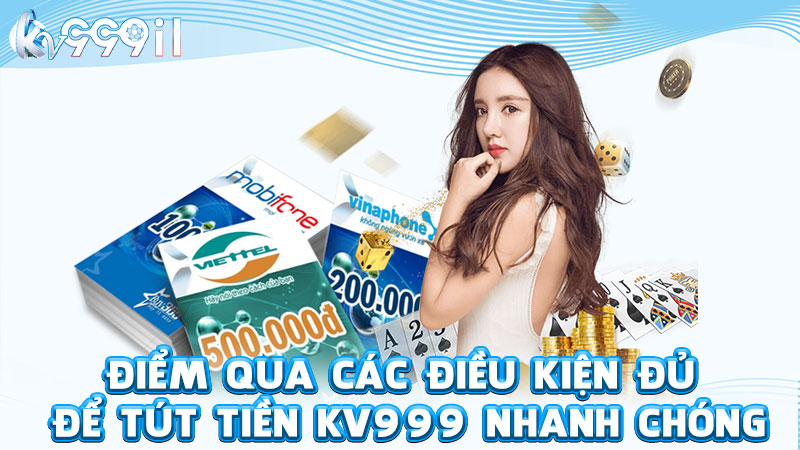 điểm qua các điều kiện đủ để tút tiền kv999 nhanh chóng