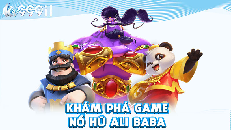 khám phá game nổ hũ ali baba