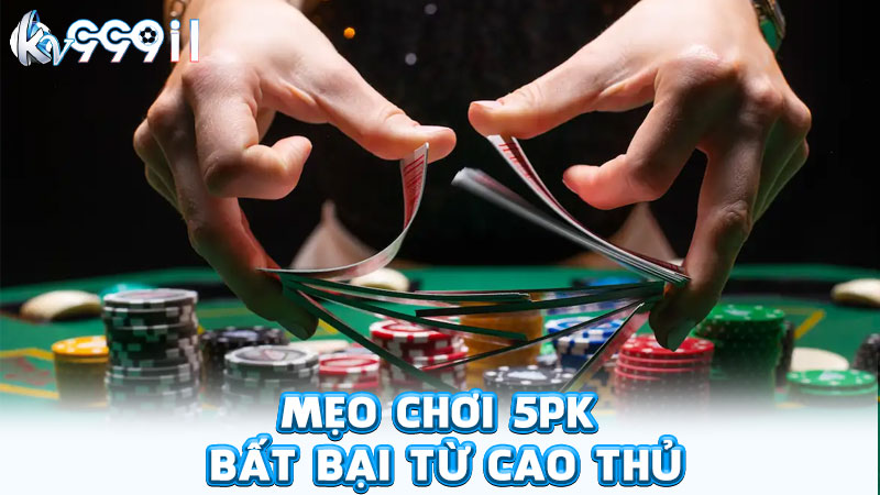 mẹo chơi 5pk bất bại từ cao thủ