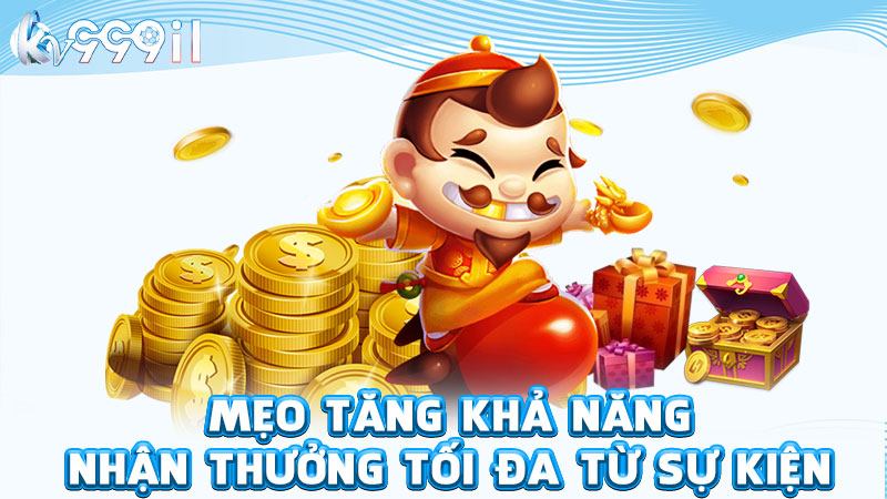 mẹo tăng khả năng nhận thưởng tối đa từ sự kiện