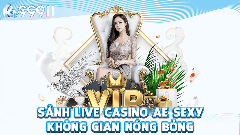 sảnh live casino ae sexy không gian nóng bỏng