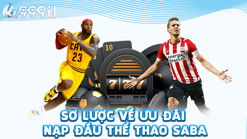 sơ lược về ưu đãi nạp đầu thể thao saba