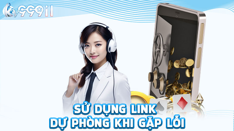 sử dụng link dự phòng khi gặp lỗi