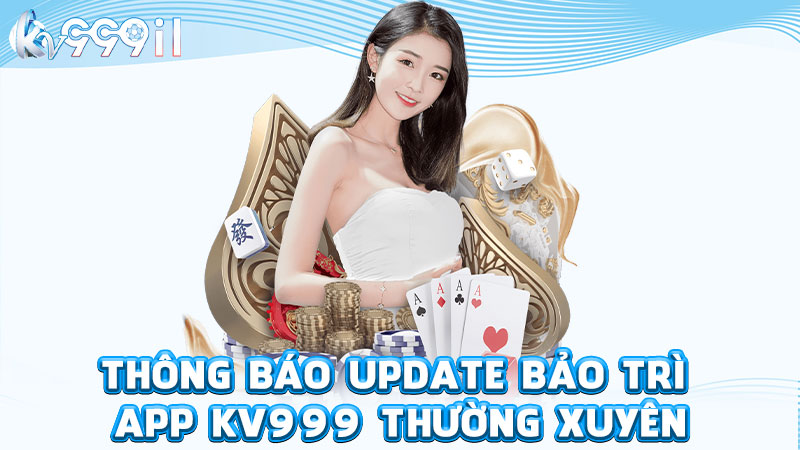 thông báo update bảo trì app kv999 thường xuyên