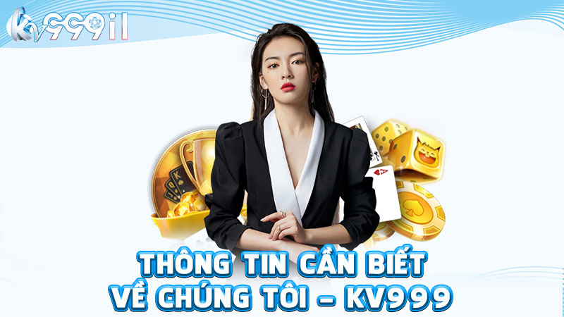 thông tin cần biết về chúng tôi - kv999