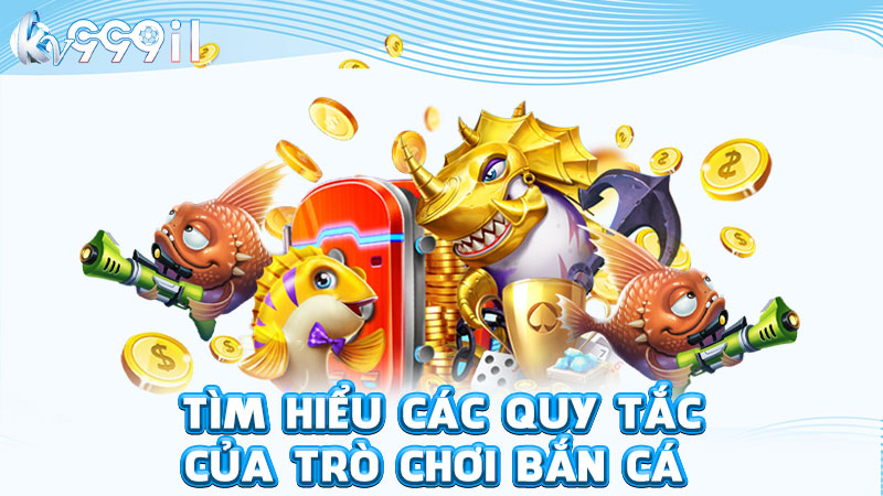 tìm hiểu các quy tắc của trò chơi bắn cá