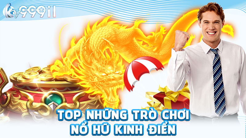 top những trò chơi nổ hũ kinh điển