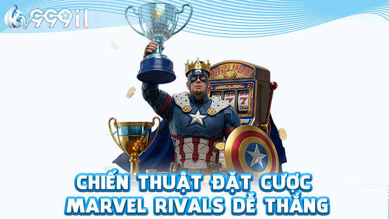 chiến thuật đặt cược marvel rivals dễ thắng
